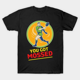 You Got Mossed - You Got Mossed Rugby Lover Funny- You Got Mossed Rugby Fire Ball T-Shirt